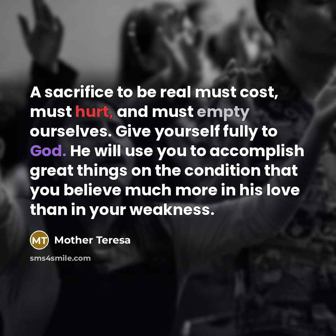 “A sacrifice to be real must cost, must hurt, and…” quote by Mother Teresa
