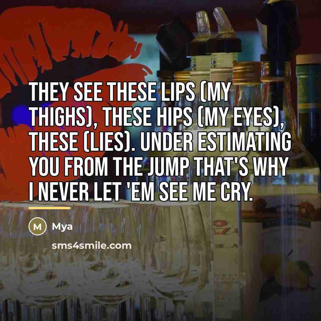 “They see these lips (My thighs), these hips (My eyes),…” quote by Mya