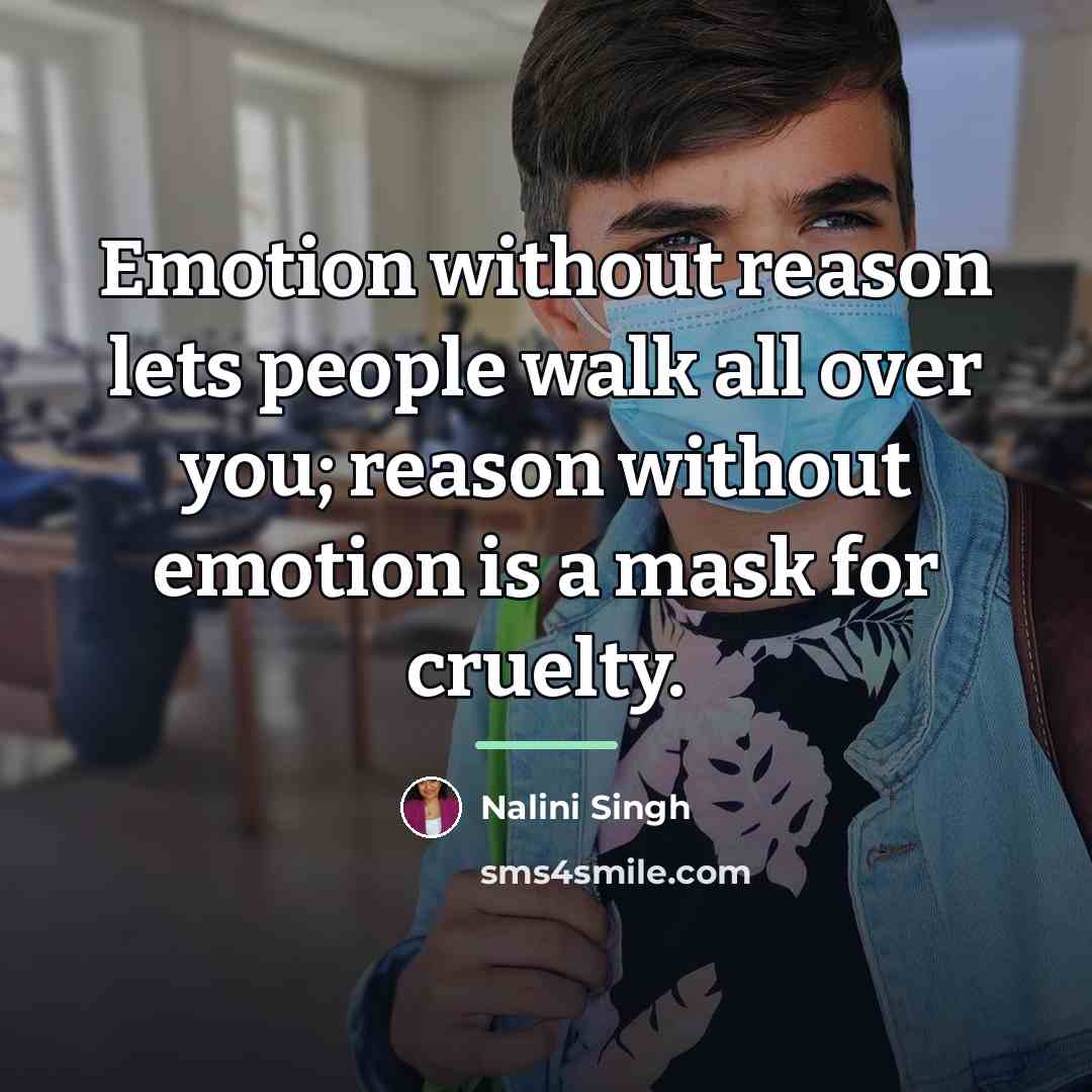 “Emotion without reason lets people walk all over you; reason…” quote by Nalini Singh