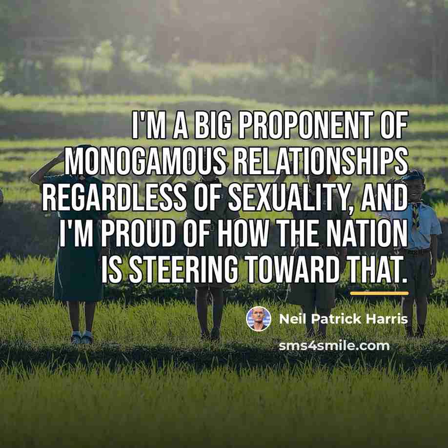 “I'm a big proponent of monogamous relationships regardless of sexuality,…” quote by Neil Patrick Harris