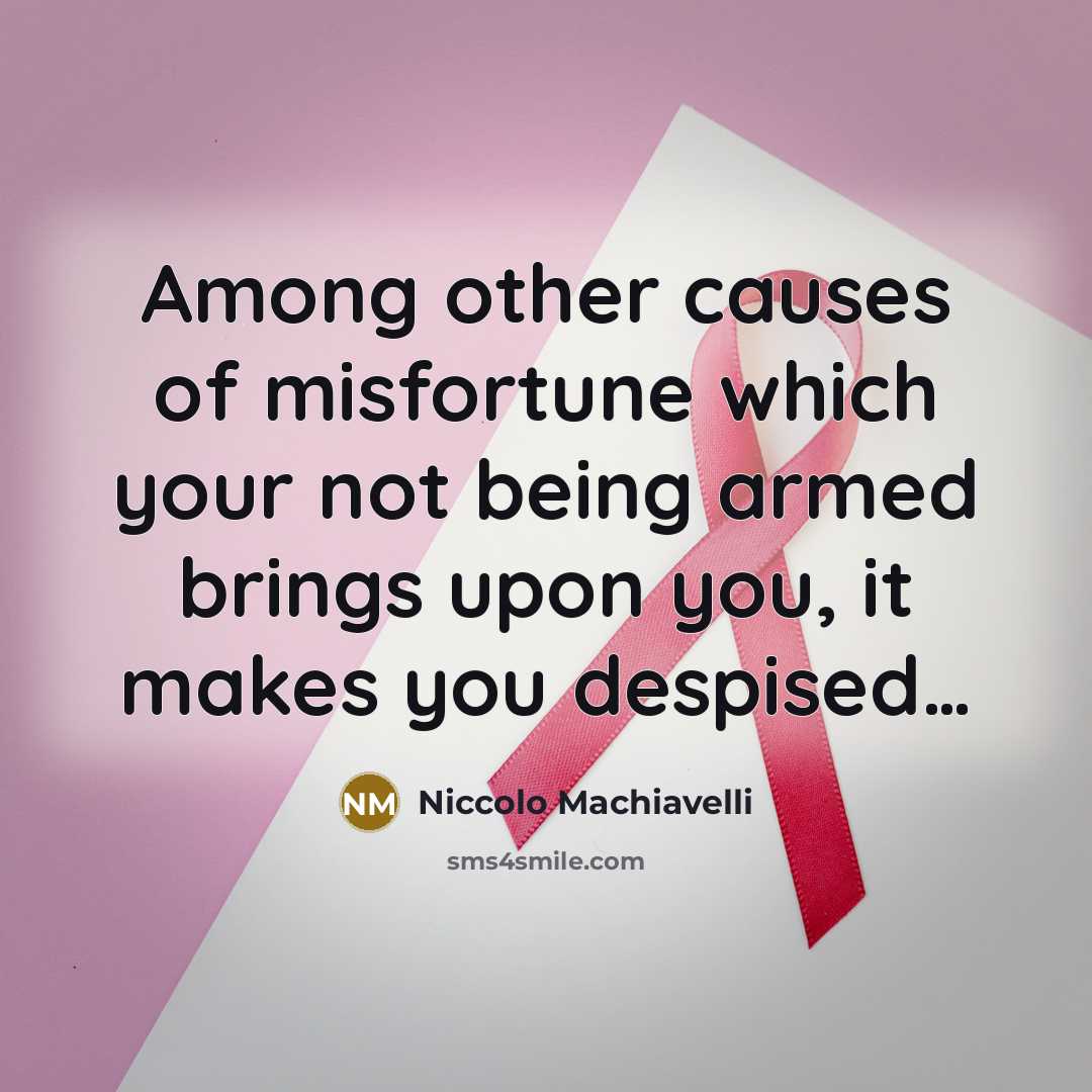 “Among other causes of misfortune which your not being armed…” quote by Niccolo Machiavelli