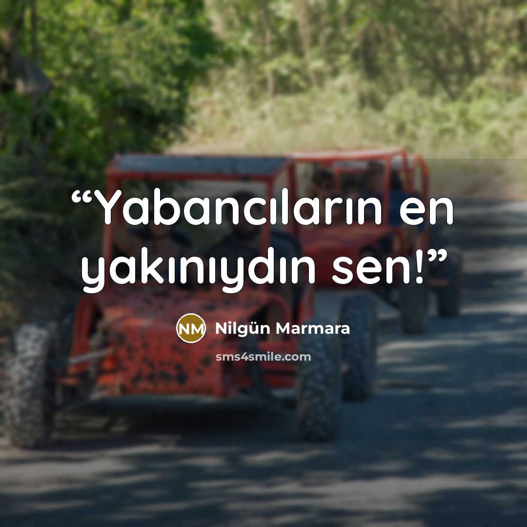 “Yabancıların en yakınıydın sen!” quote by Nilgün Marmara
