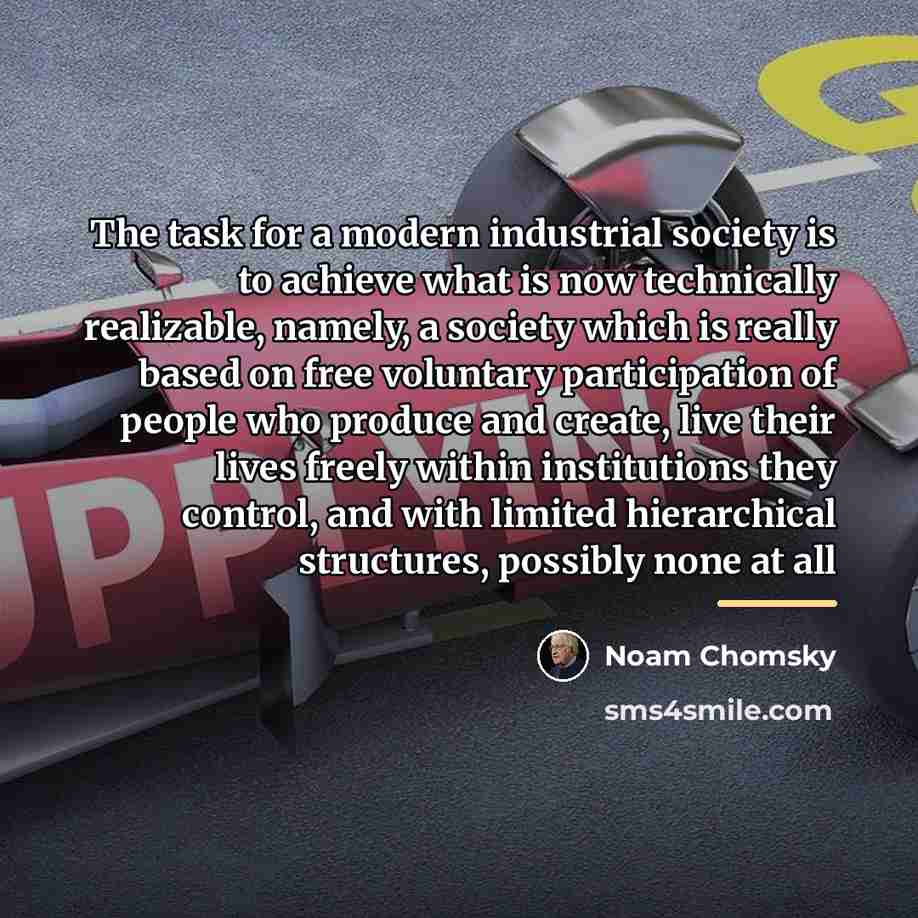 “The task for a modern industrial society is to achieve…” quote by Noam Chomsky