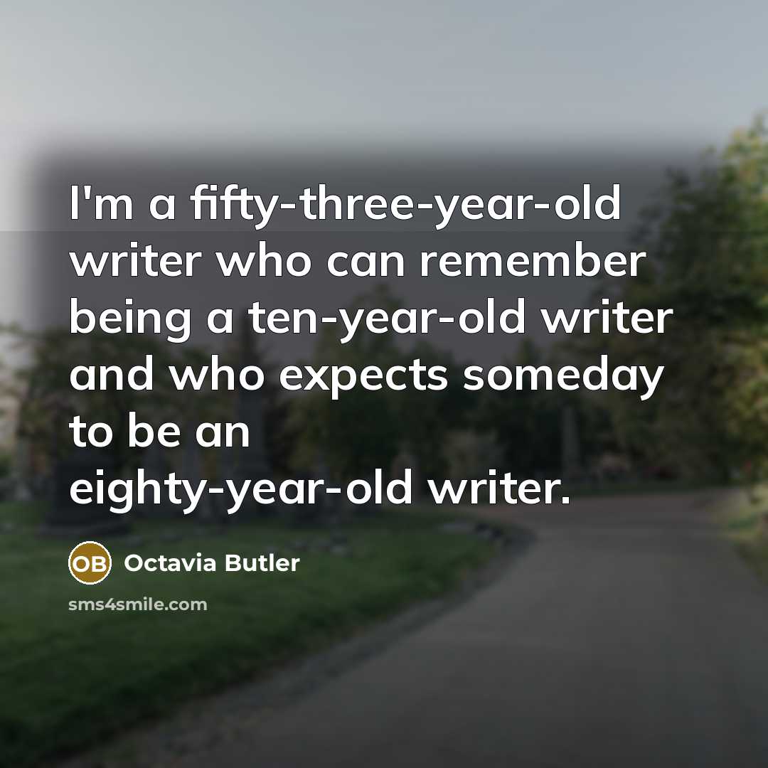 “I'm a fifty-three-year-old writer who can remember being a ten-year-old…” quote by Octavia Butler