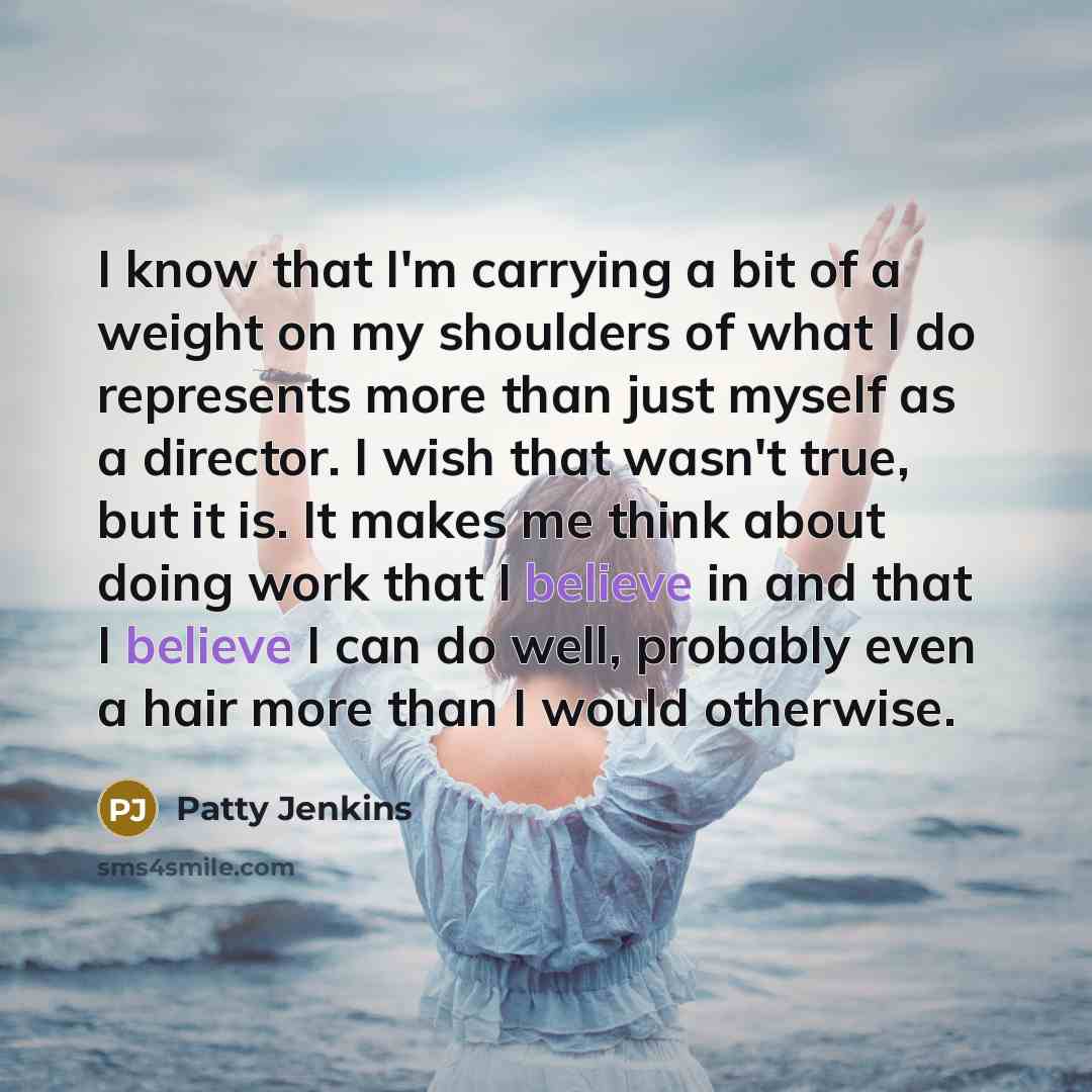 “I know that I'm carrying a bit of a weight…” quote by Patty Jenkins