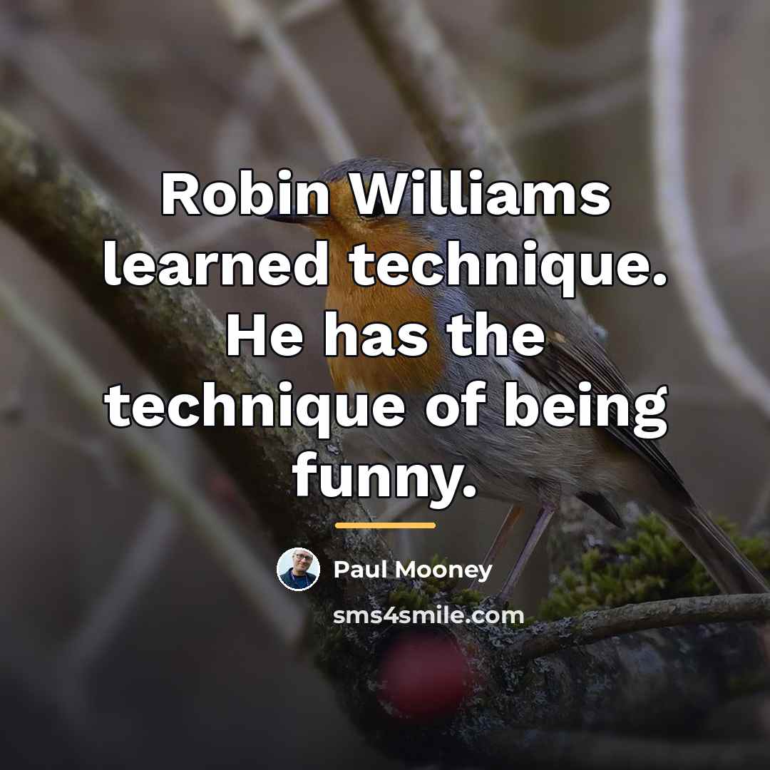 “Robin Williams learned technique. He has the technique of being…” quote by Paul Mooney