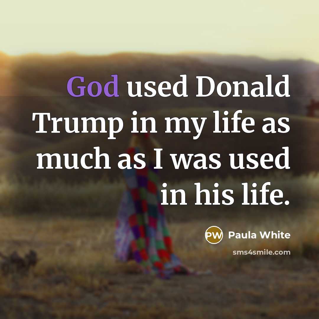 “God used Donald Trump in my life as much as…” quote by Paula White