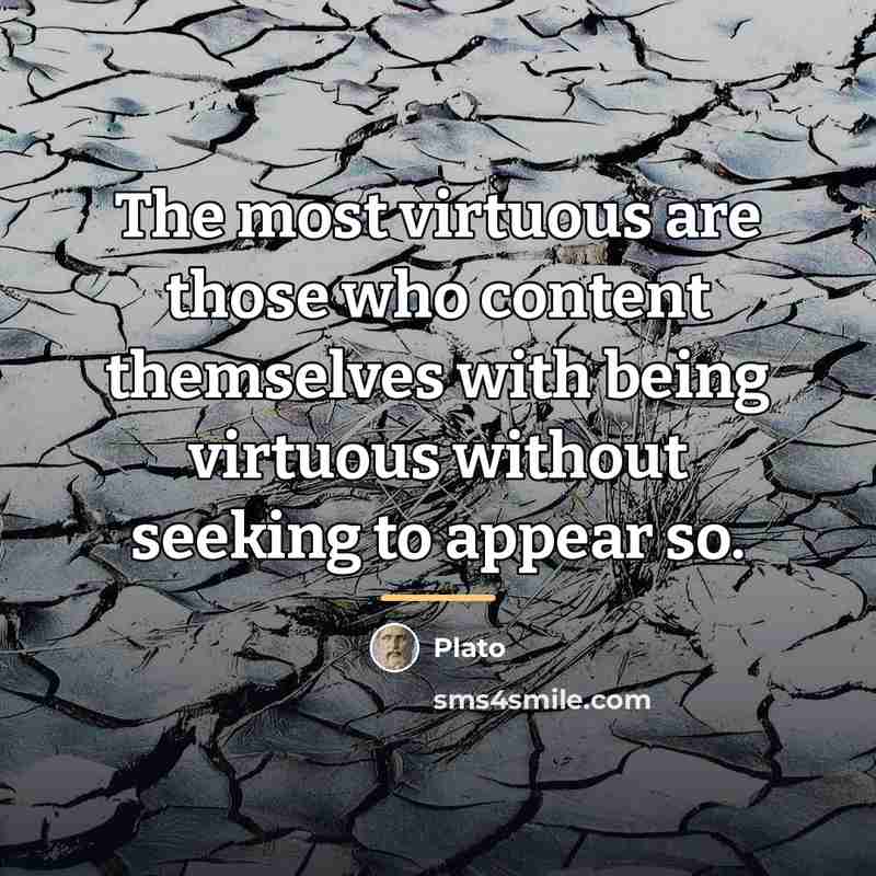 “The most virtuous are those who content themselves with being…” quote by Plato