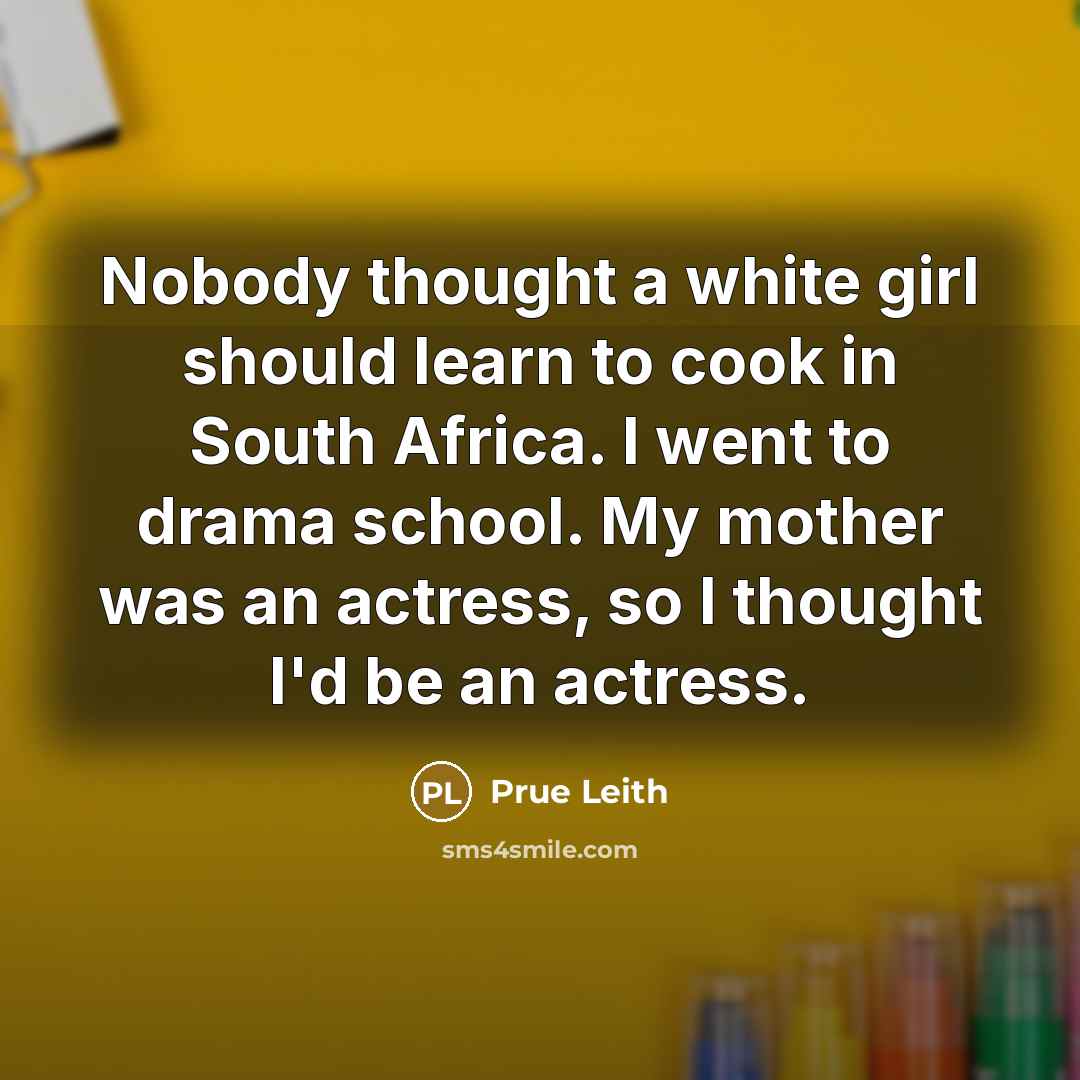 “Nobody thought a white girl should learn to cook in…” quote by Prue Leith