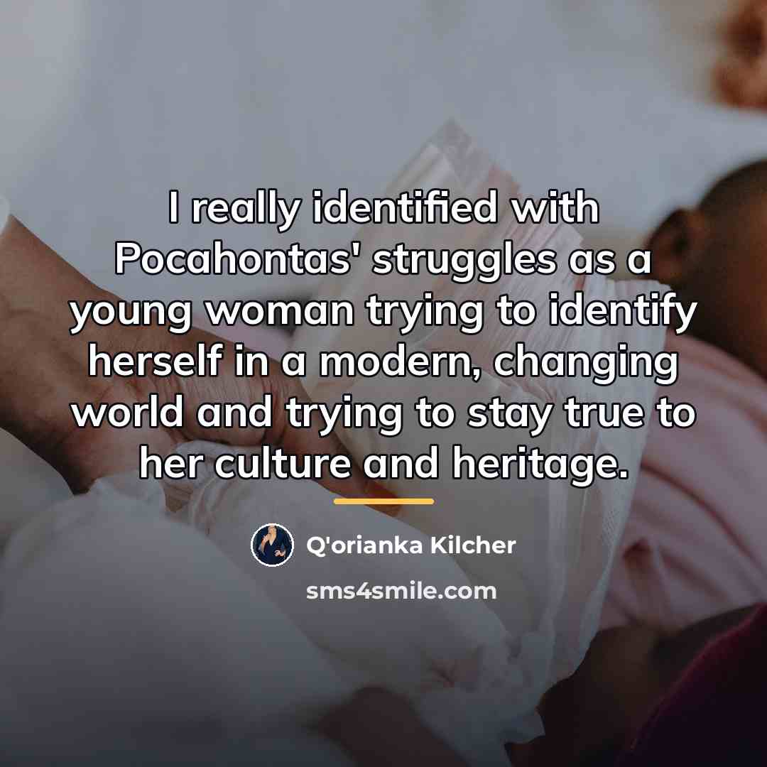 “I really identified with Pocahontas' struggles as a young woman…” quote by Q'orianka Kilcher