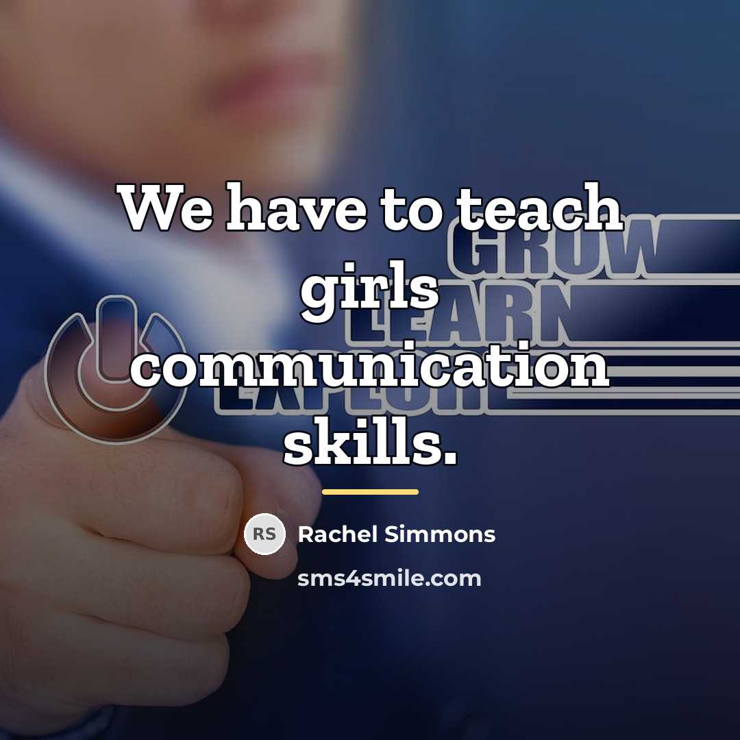 “We have to teach girls communication skills.…” quote by Rachel Simmons