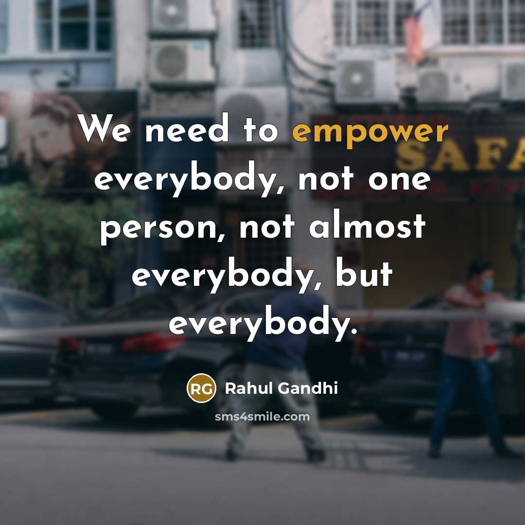 “We need to empower everybody, not one person, not almost…” quote by Rahul Gandhi