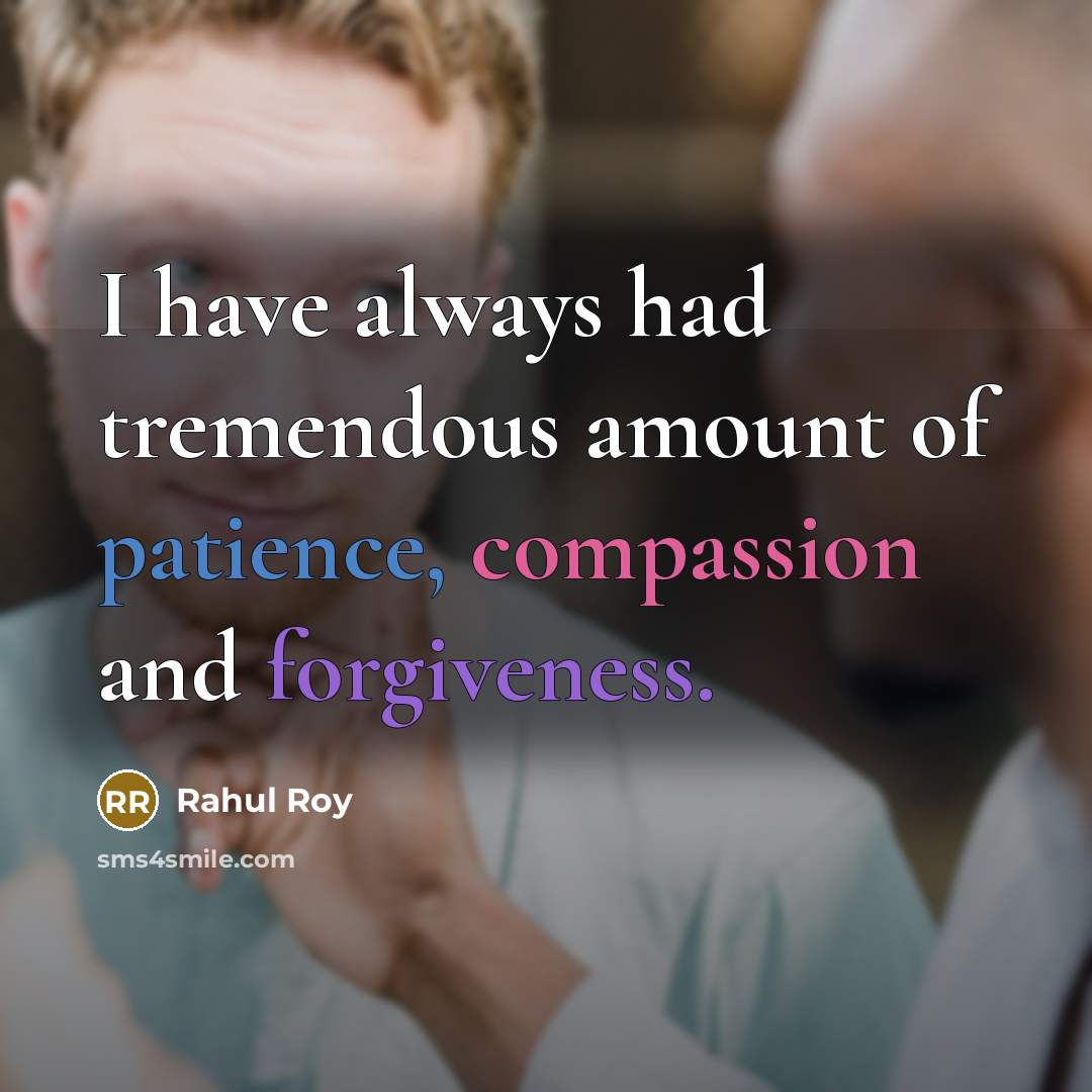 “I have always had tremendous amount of patience, compassion and…” quote by Rahul Roy