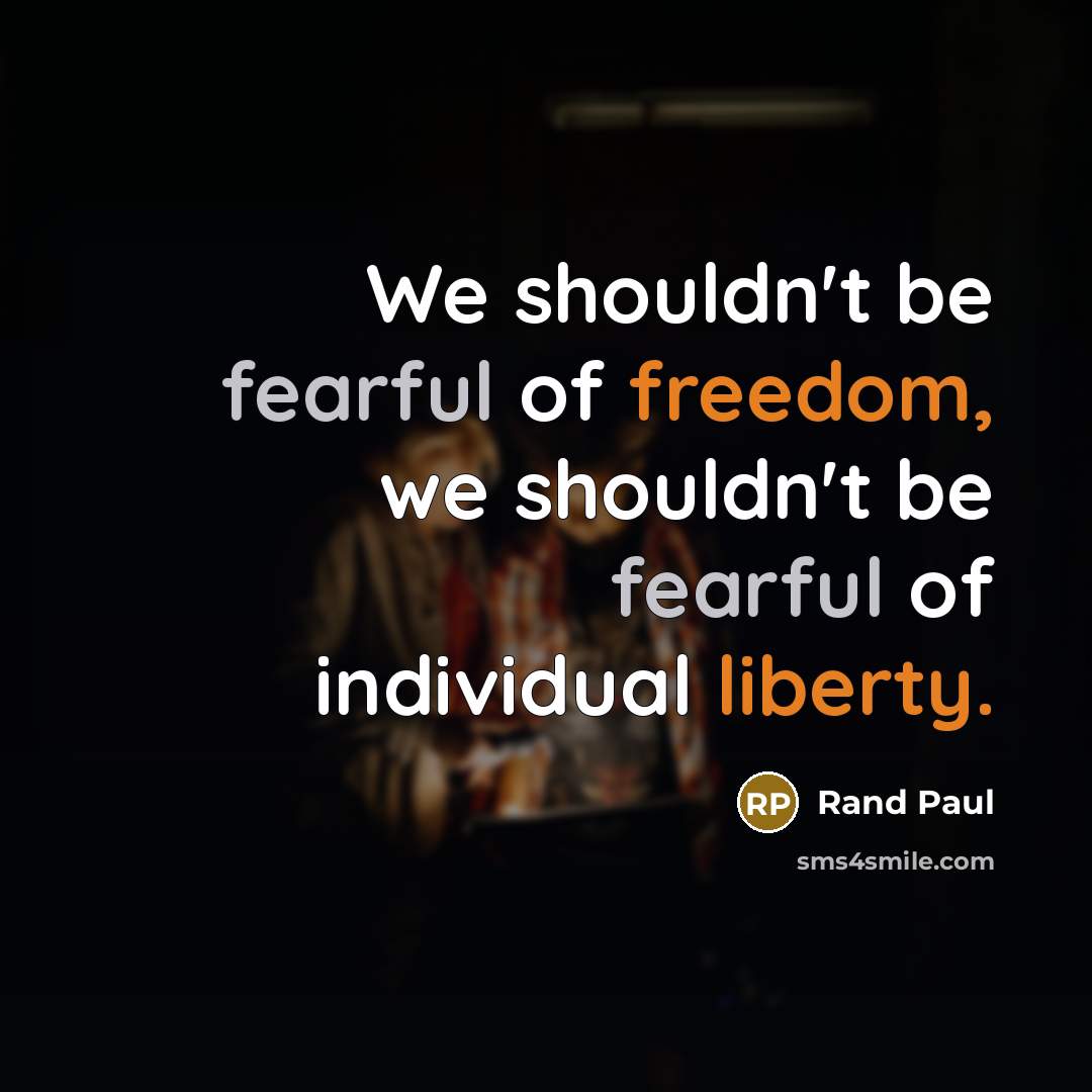 “We shouldn't be fearful of freedom, we shouldn't be fearful…” quote by Rand Paul