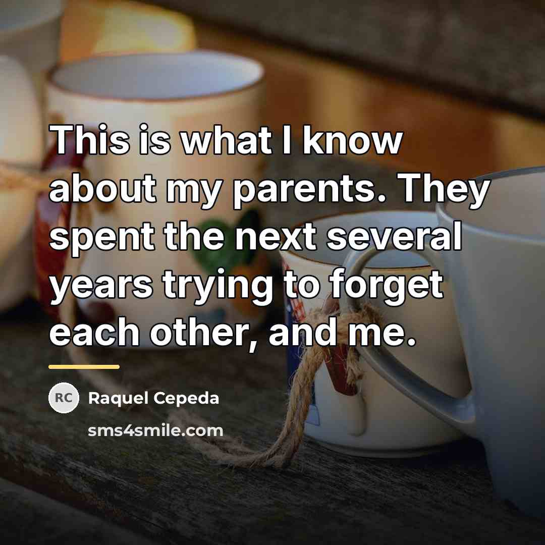 “This is what I know about my parents. They spent…” quote by Raquel Cepeda