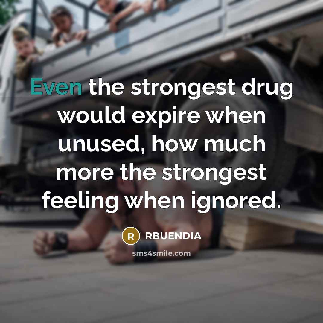 “Even the strongest drug would expire when unused, how much…” quote by RBUENDIA