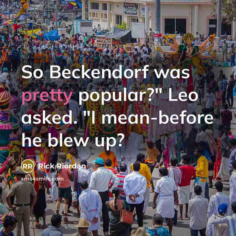 “So Beckendorf was pretty popular?" Leo asked. "I mean-before he…” quote by Rick Riordan
