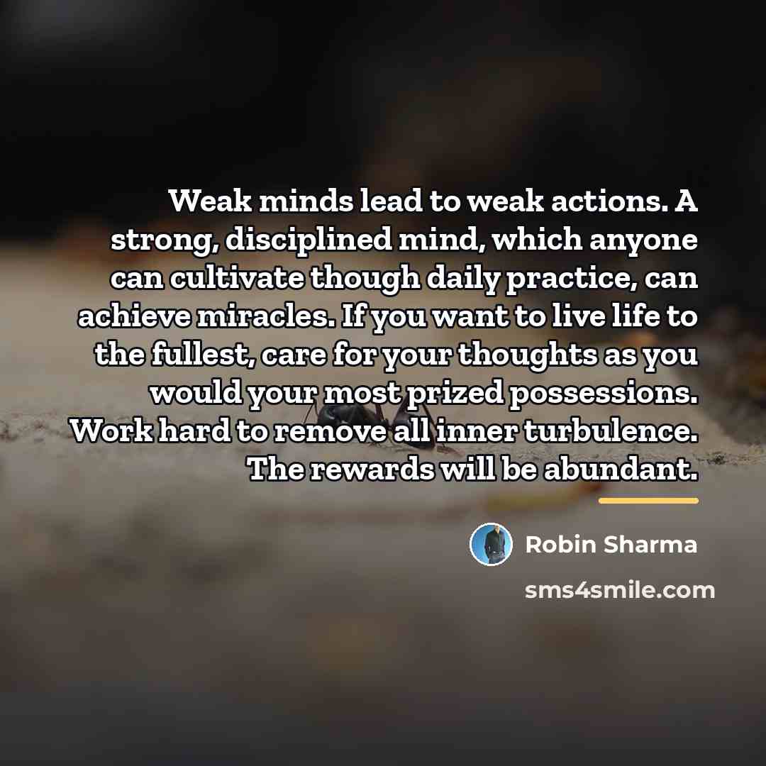 “Weak minds lead to weak actions. A strong, disciplined mind,…” quote by Robin Sharma