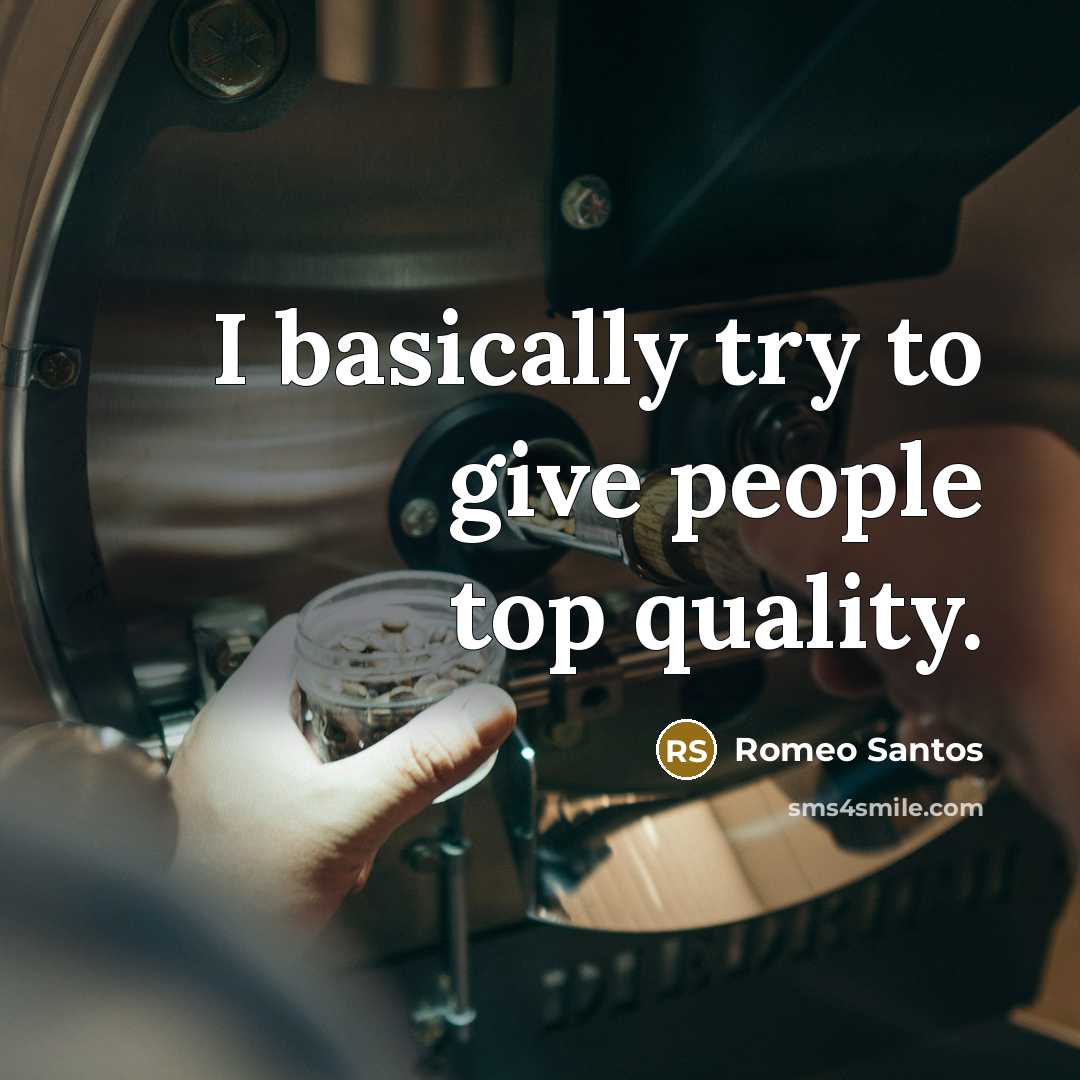 “I basically try to give people top quality.…” quote by Romeo Santos