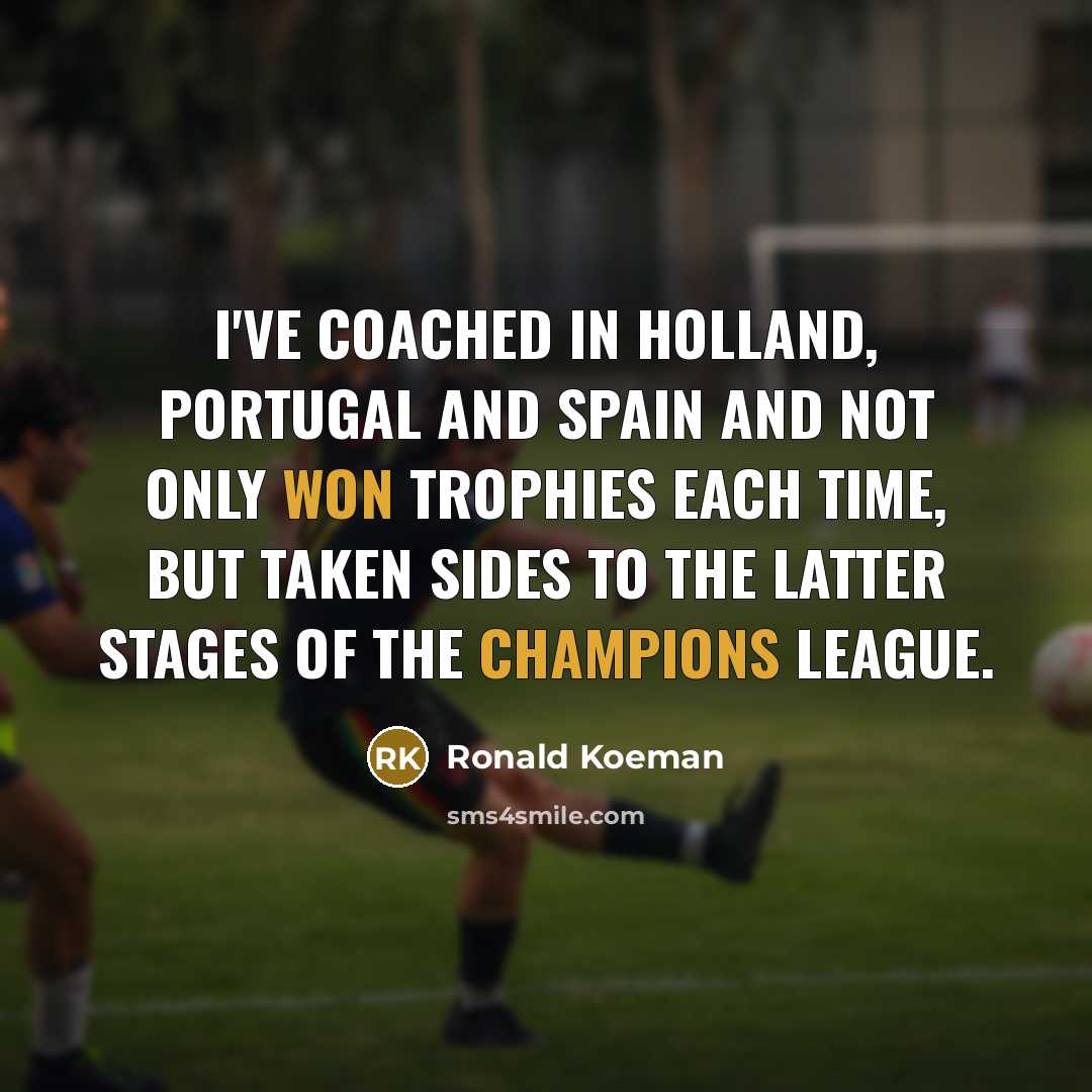 “I've coached in Holland, Portugal and Spain and not only…” quote by Ronald Koeman