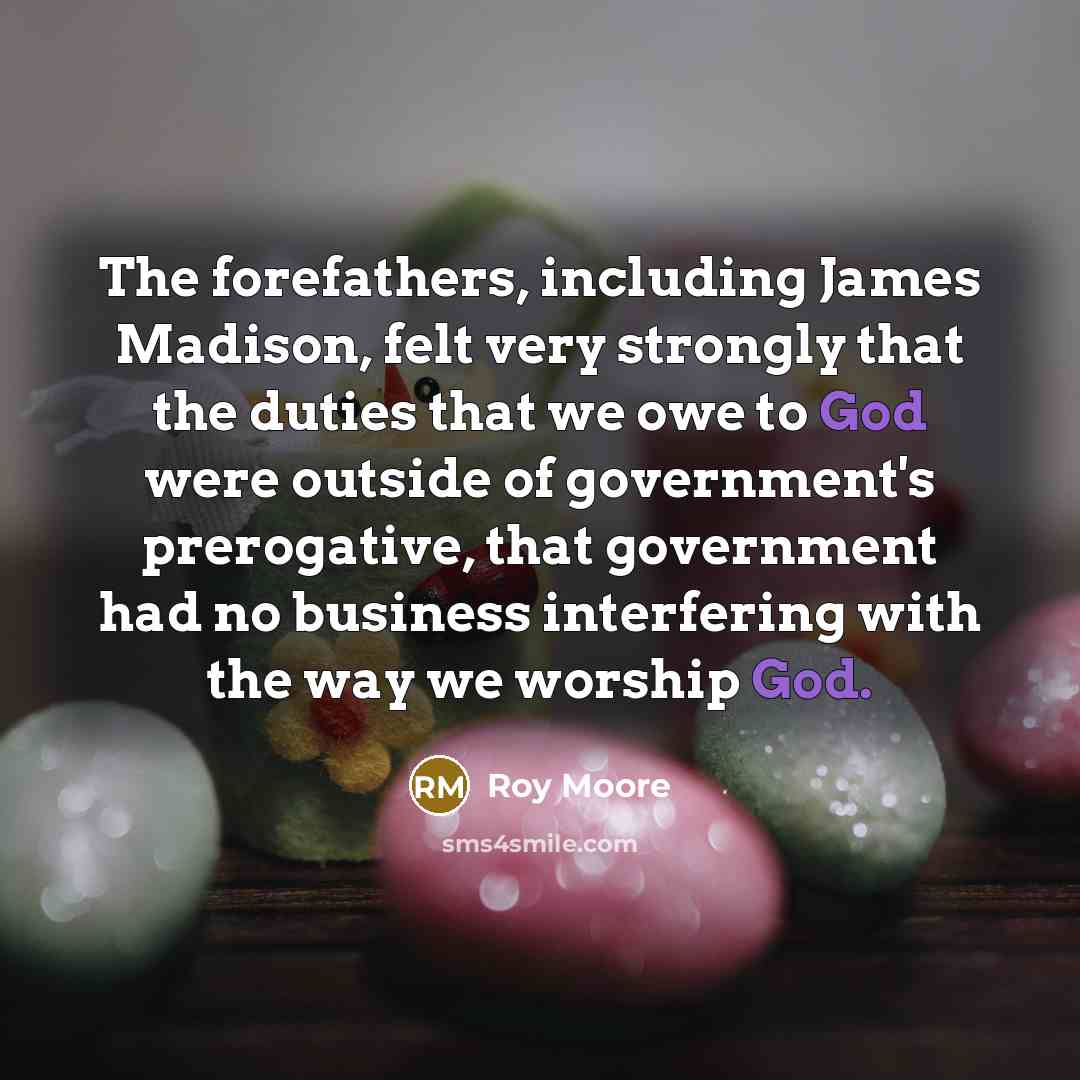 “The forefathers, including James Madison, felt very strongly that the…” quote by Roy Moore