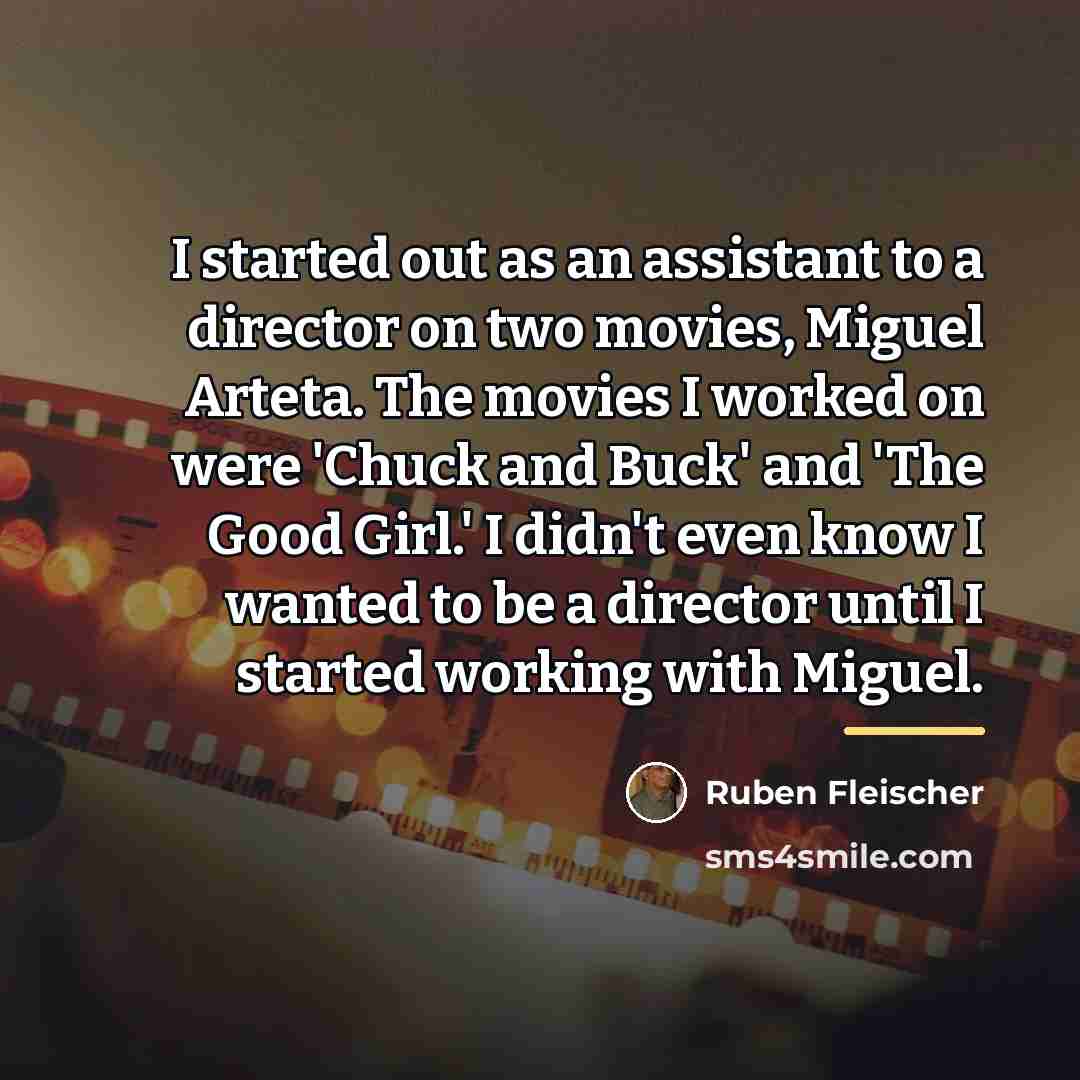 “I started out as an assistant to a director on…” quote by Ruben Fleischer