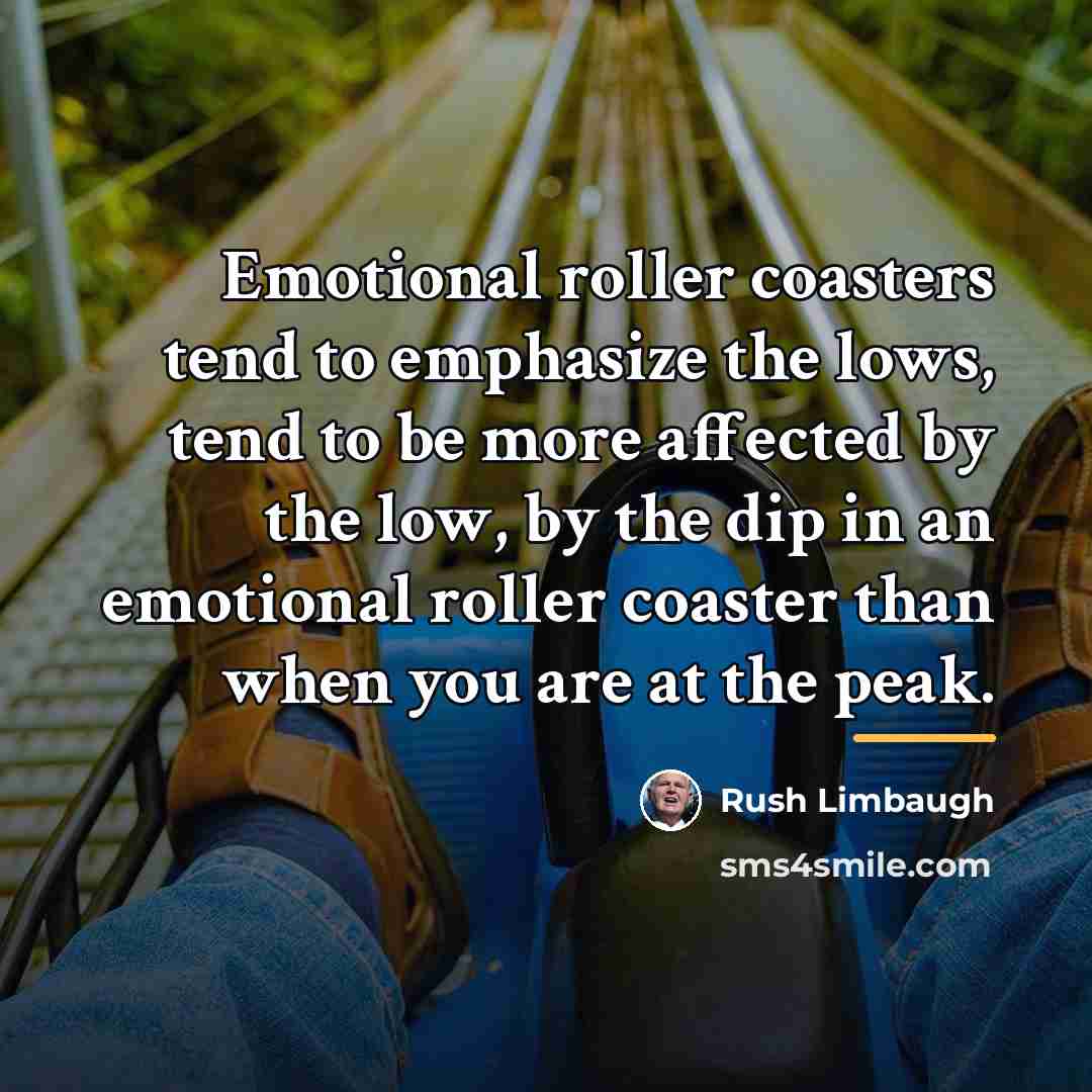 “Emotional roller coasters tend to emphasize the lows, tend to…” quote by Rush Limbaugh