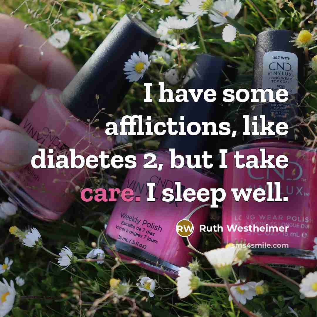 “I have some afflictions, like diabetes 2, but I take…” quote by Ruth Westheimer