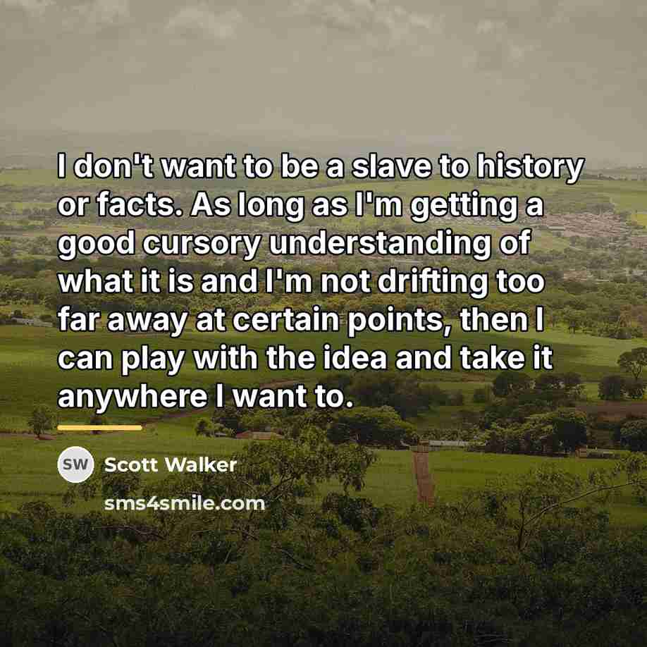 “I don't want to be a slave to history or…” quote by Scott Walker