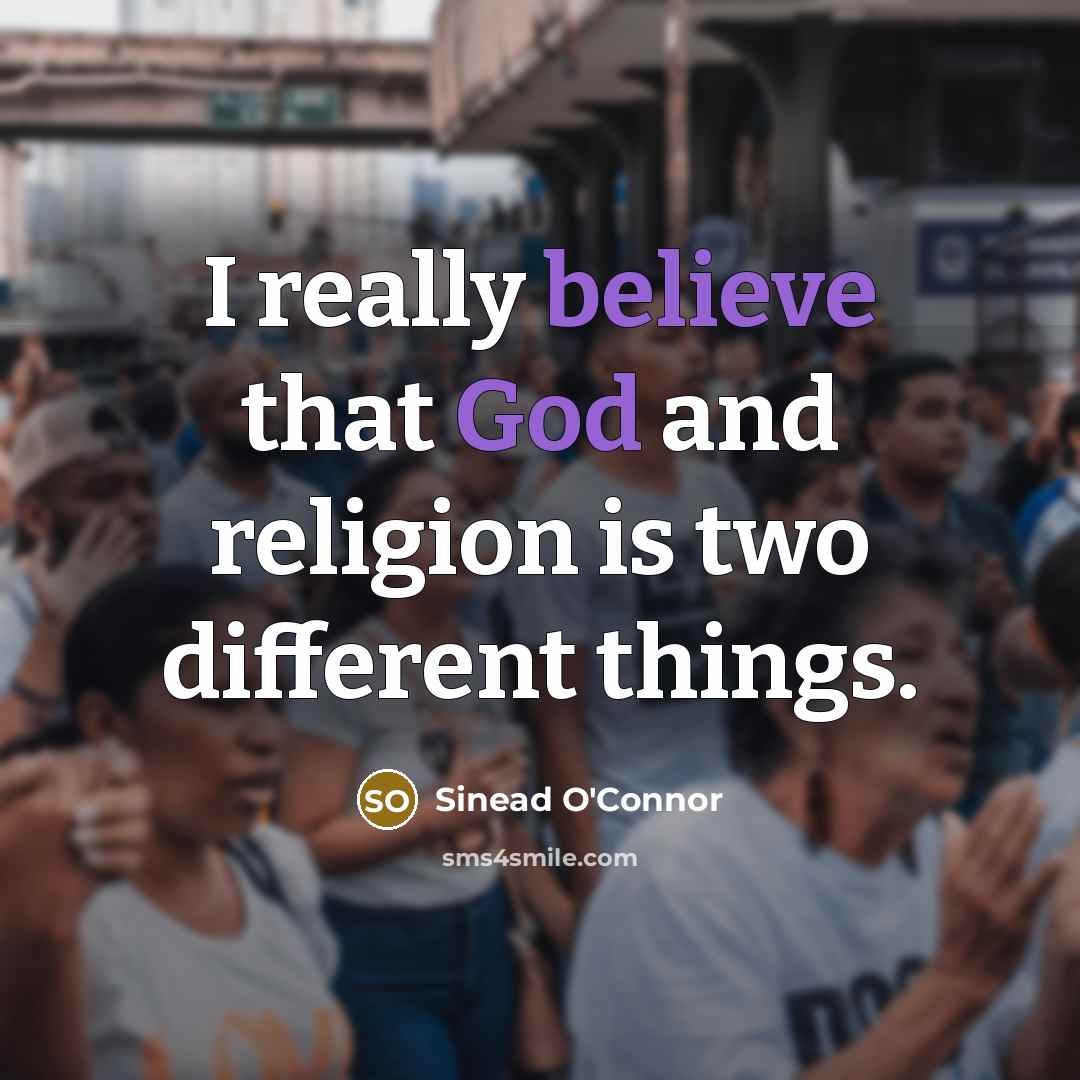 “I really believe that God and religion is two different…” quote by Sinead O'Connor