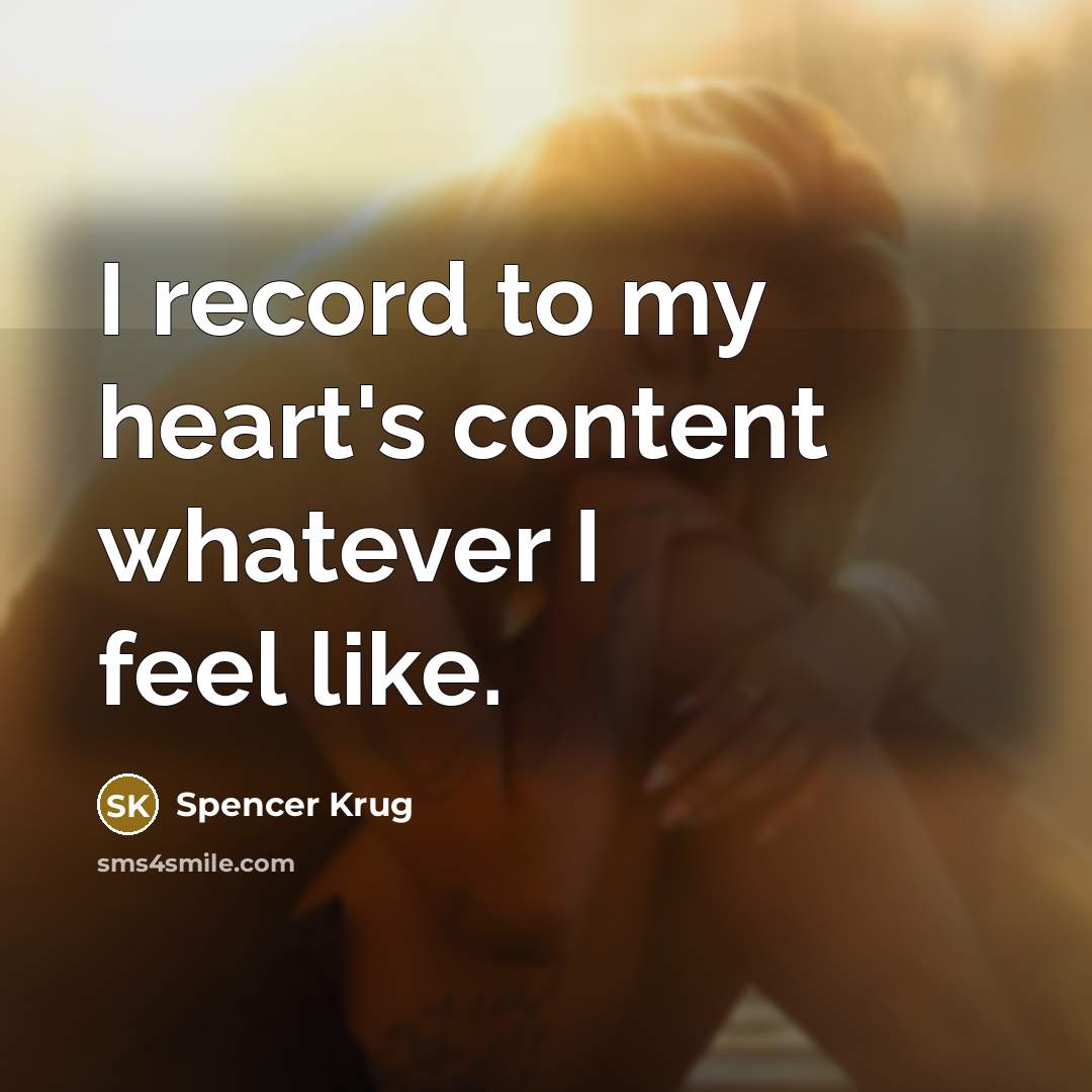 “I record to my heart's content whatever I feel like.…” quote by Spencer Krug