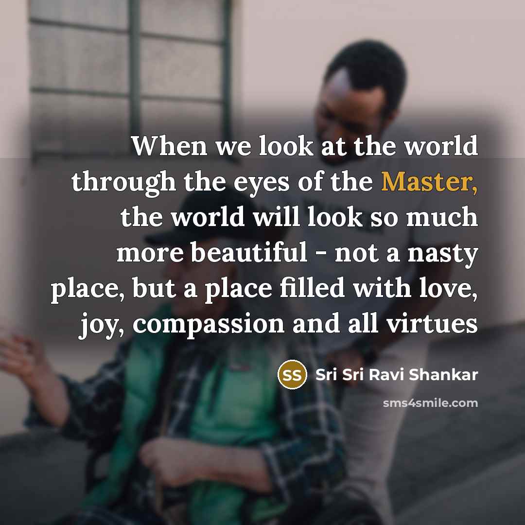 “When we look at the world through the eyes of…” quote by Sri Sri Ravi Shankar