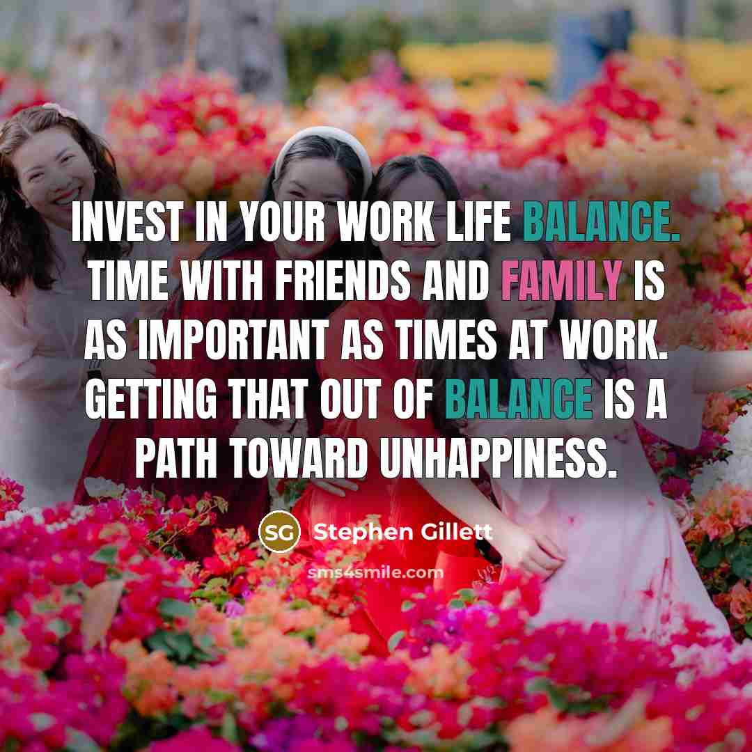 “Invest in your work life balance. Time with friends and…” quote by Stephen Gillett