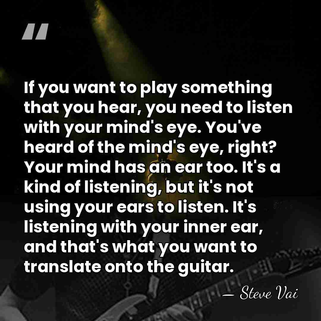 If you want to play something that you hear, you need to&hellip; - Steve Vai