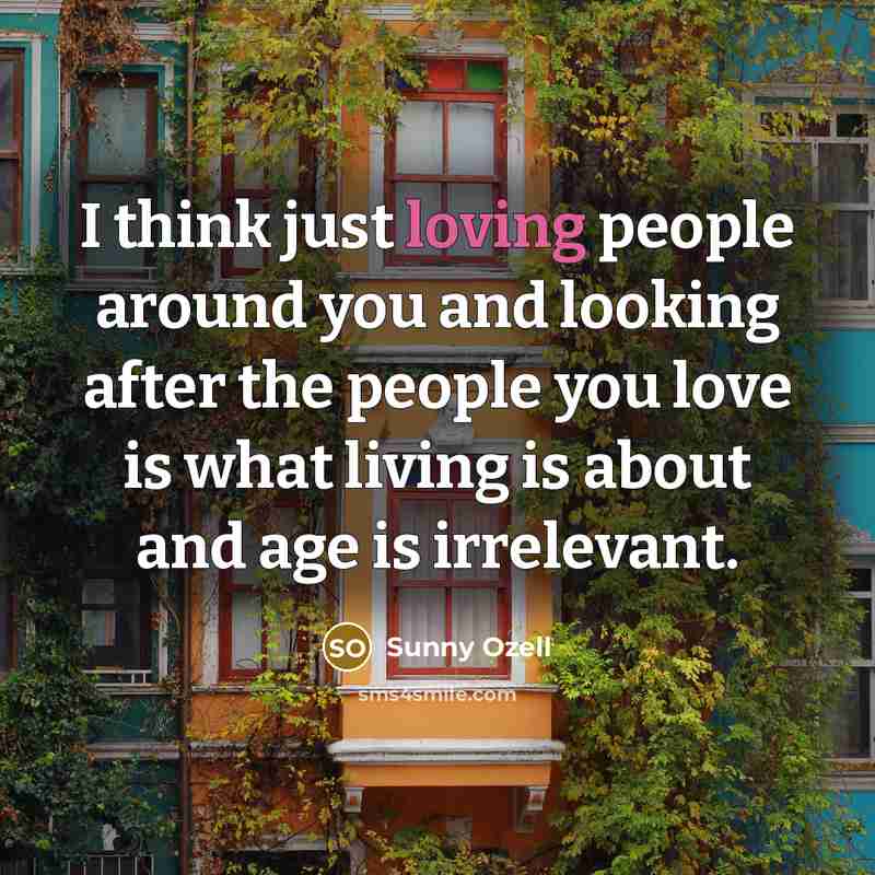 “I think just loving people around you and looking after…” quote by Sunny Ozell