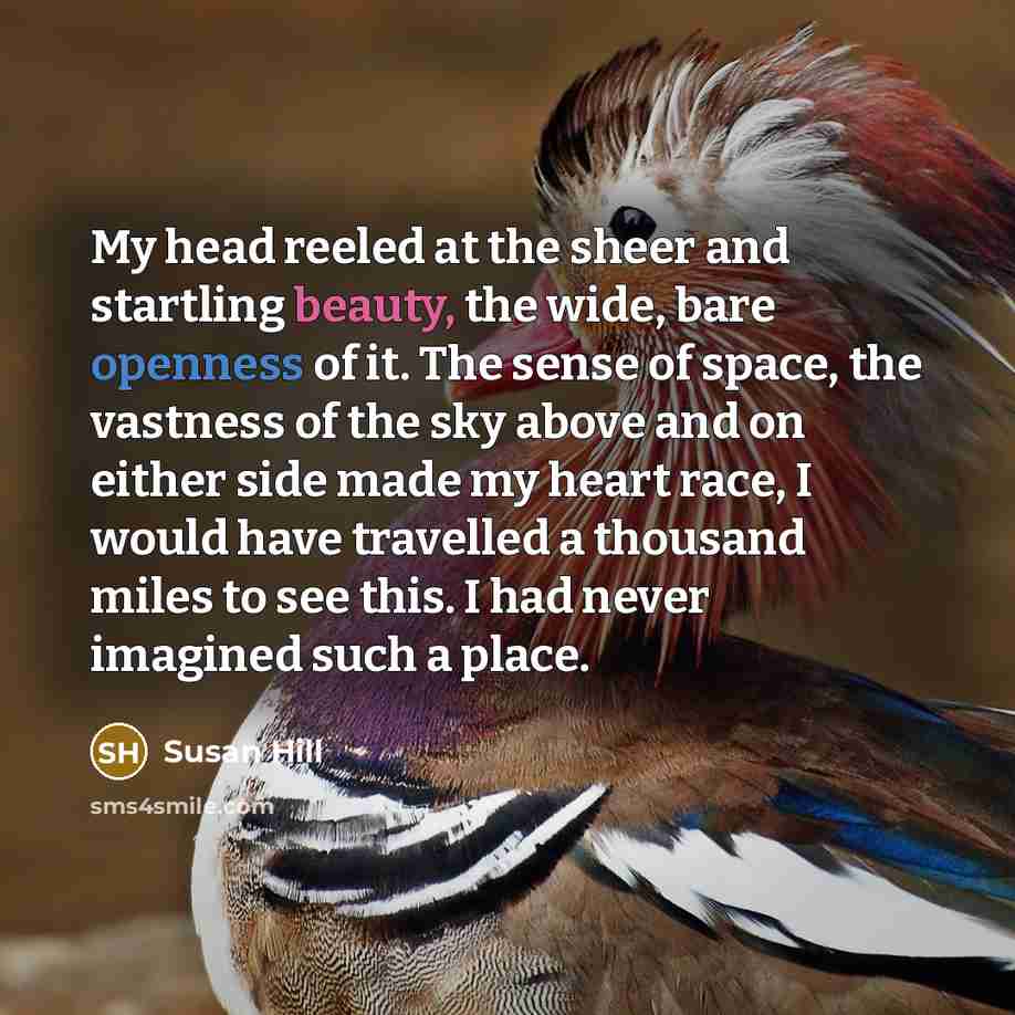 “My head reeled at the sheer and startling beauty, the…” quote by Susan Hill