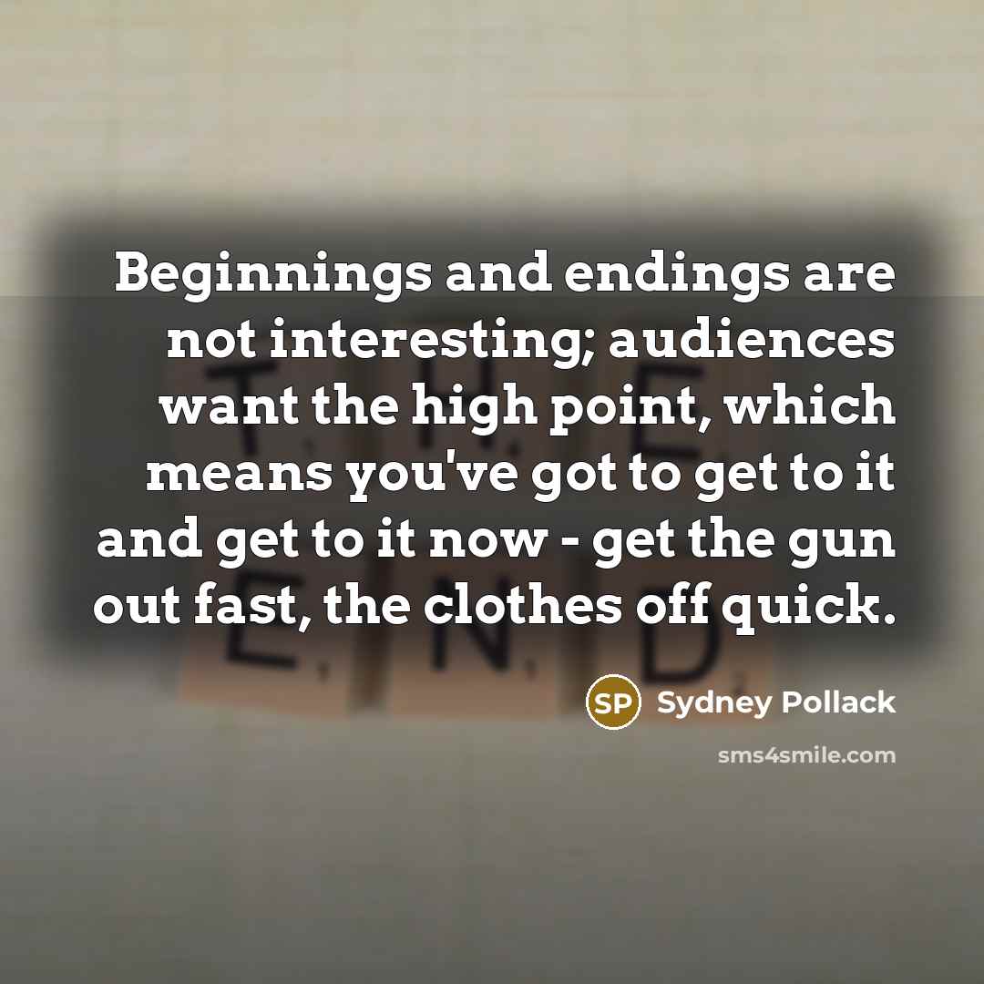 “Beginnings and endings are not interesting; audiences want the high…” quote by Sydney Pollack