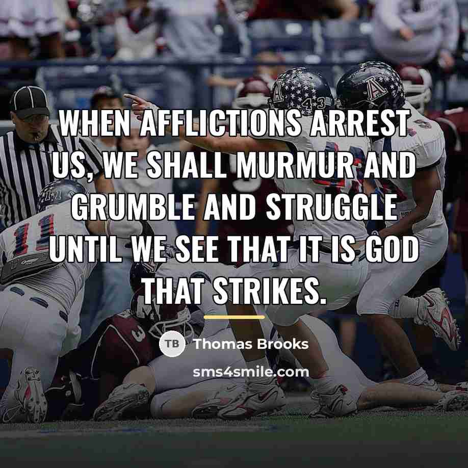 “When afflictions arrest us, we shall murmur and grumble and…” quote by Thomas Brooks