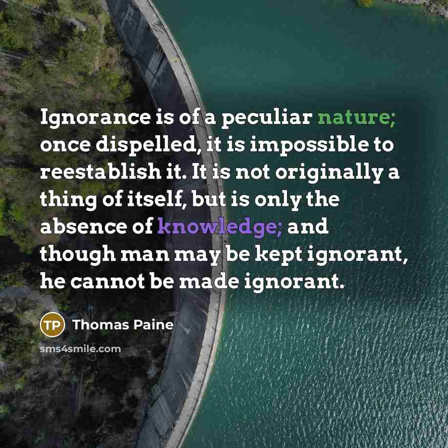 “Ignorance is of a peculiar nature; once dispelled, it is…” quote by Thomas Paine