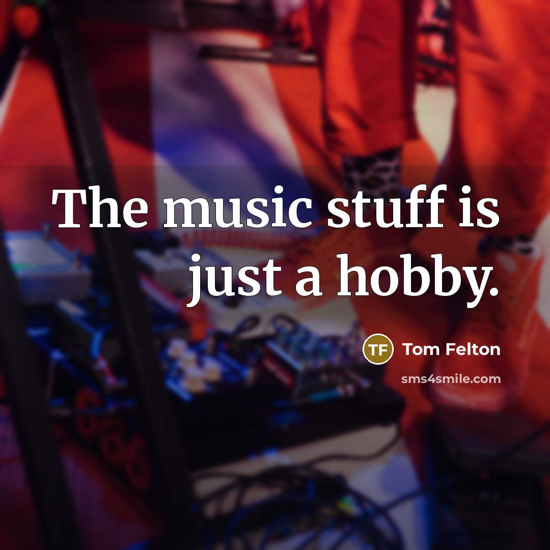 “The music stuff is just a hobby.…” quote by Tom Felton