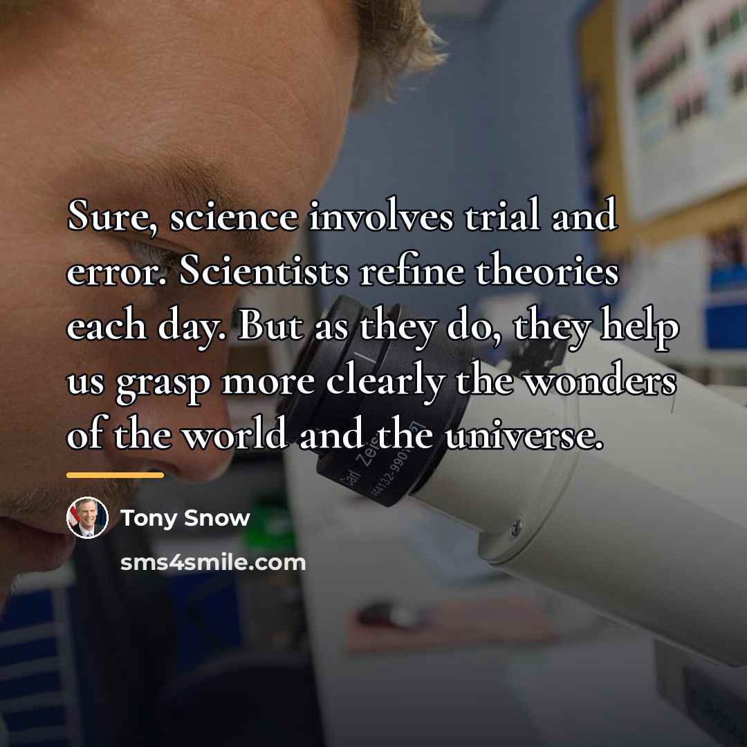 “Sure, science involves trial and error. Scientists refine theories each…” quote by Tony Snow