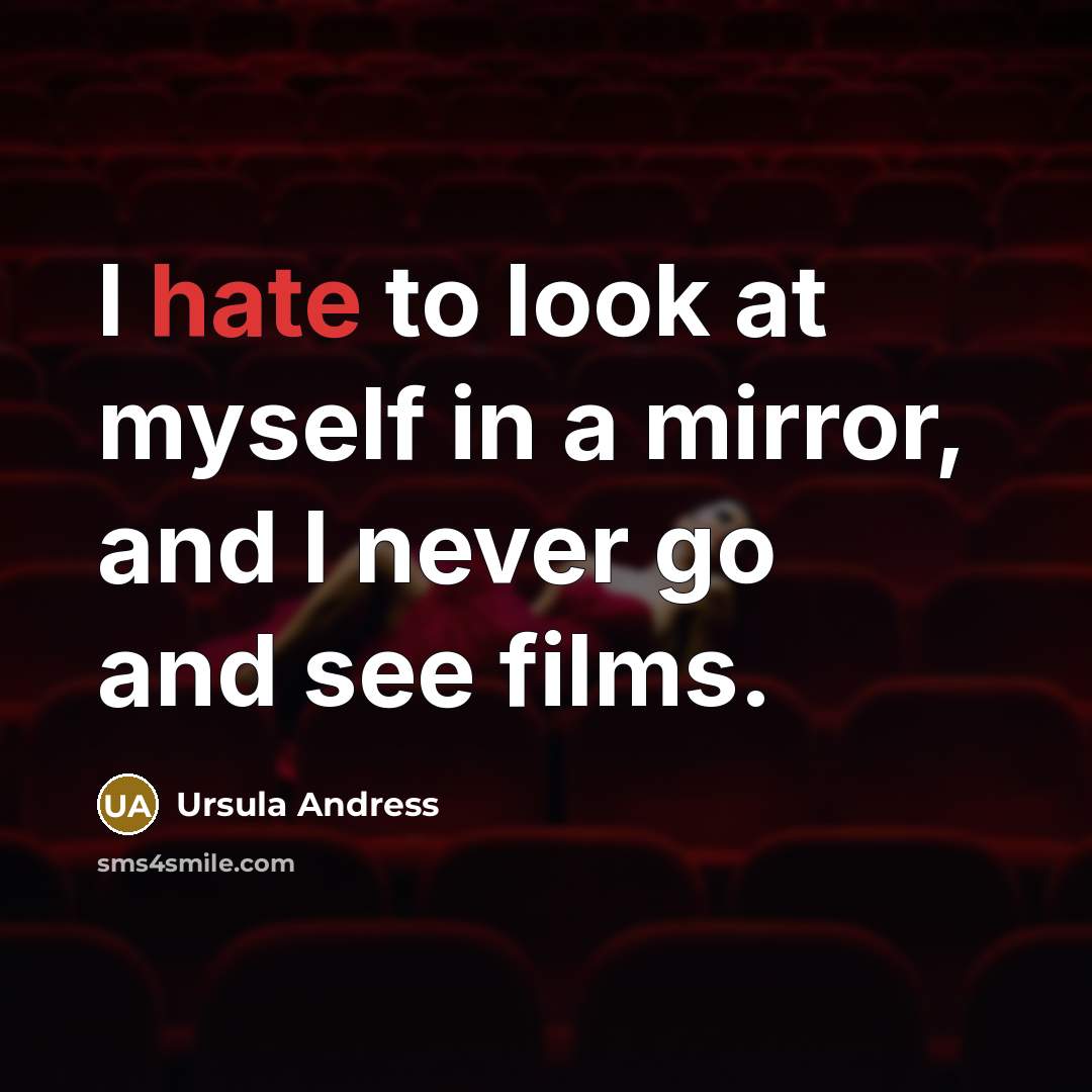 “I hate to look at myself in a mirror, and…” quote by Ursula Andress