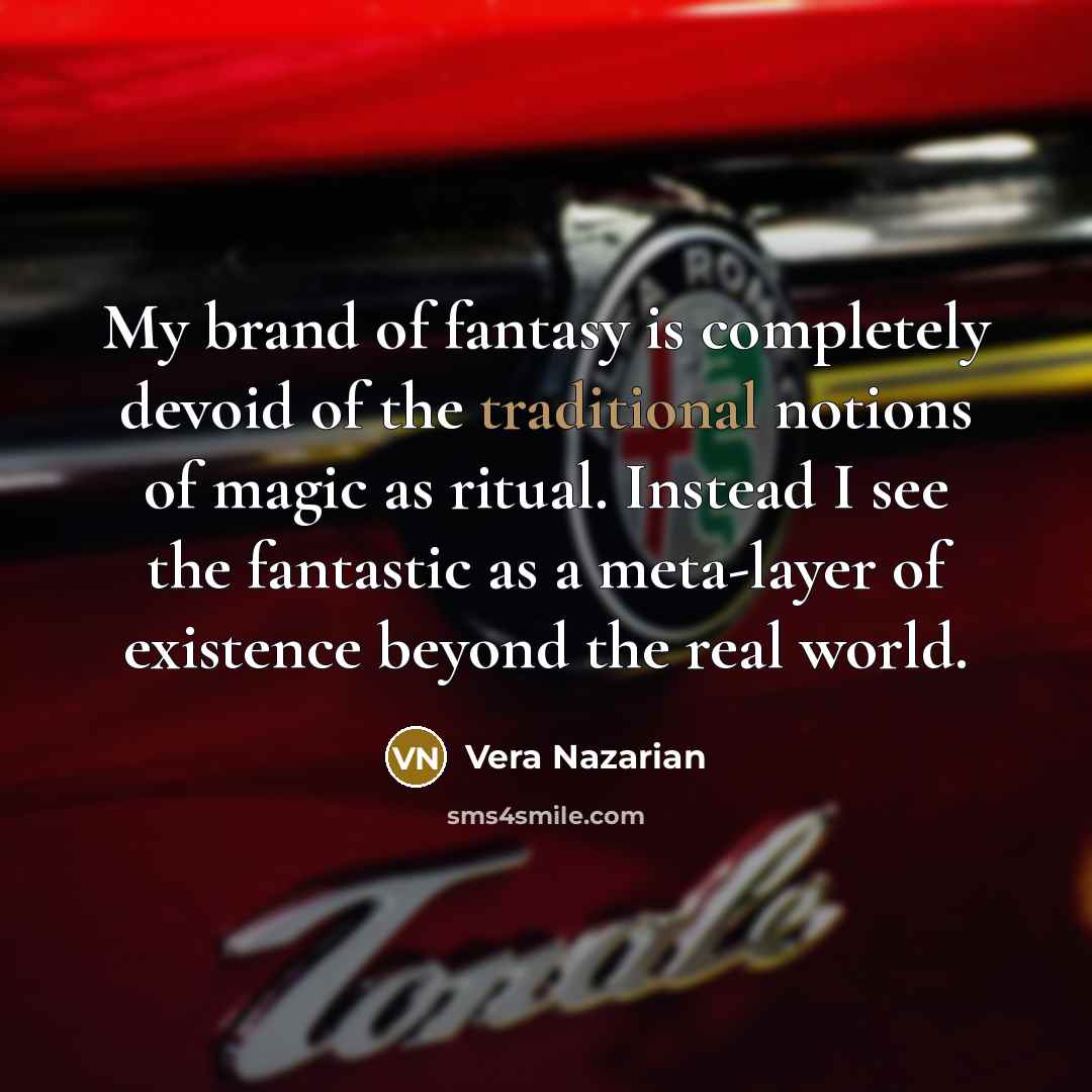 “My brand of fantasy is completely devoid of the traditional…” quote by Vera Nazarian