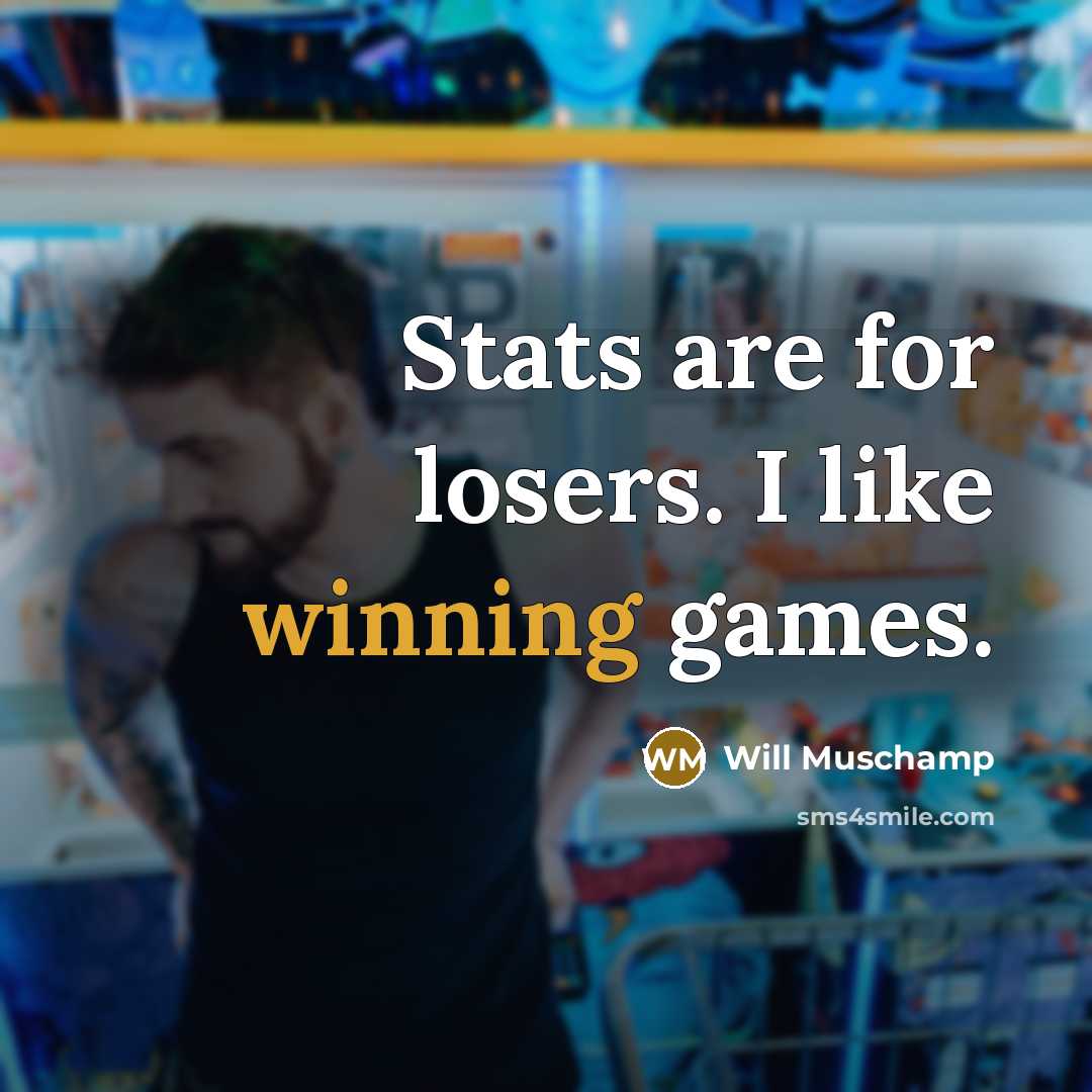 “Stats are for losers. I like winning games.…” quote by Will Muschamp