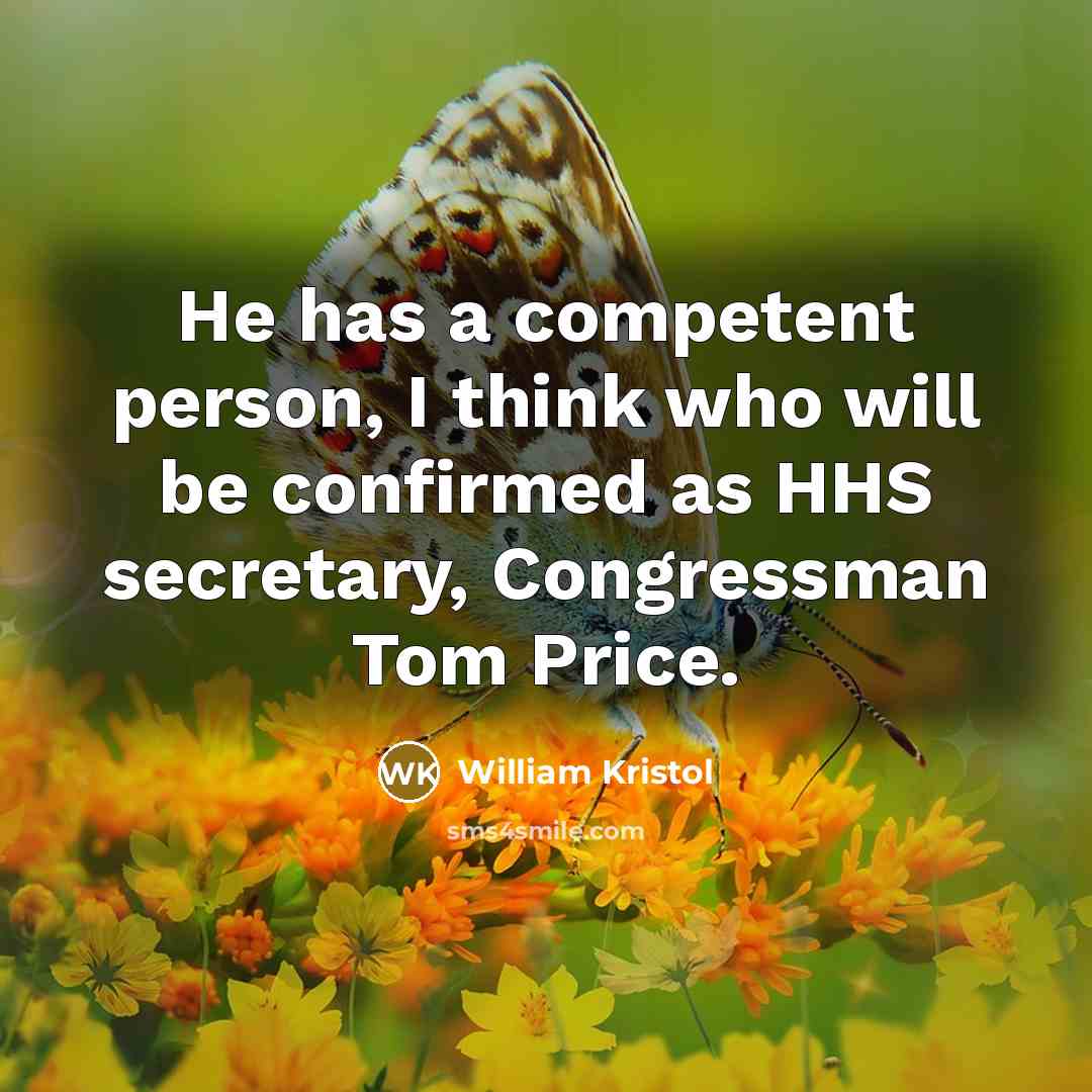 “He has a competent person, I think who will be…” quote by William Kristol