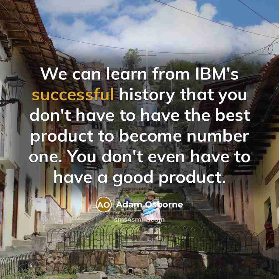 “We can learn from IBM's successful history that you don't…” quote by Adam Osborne