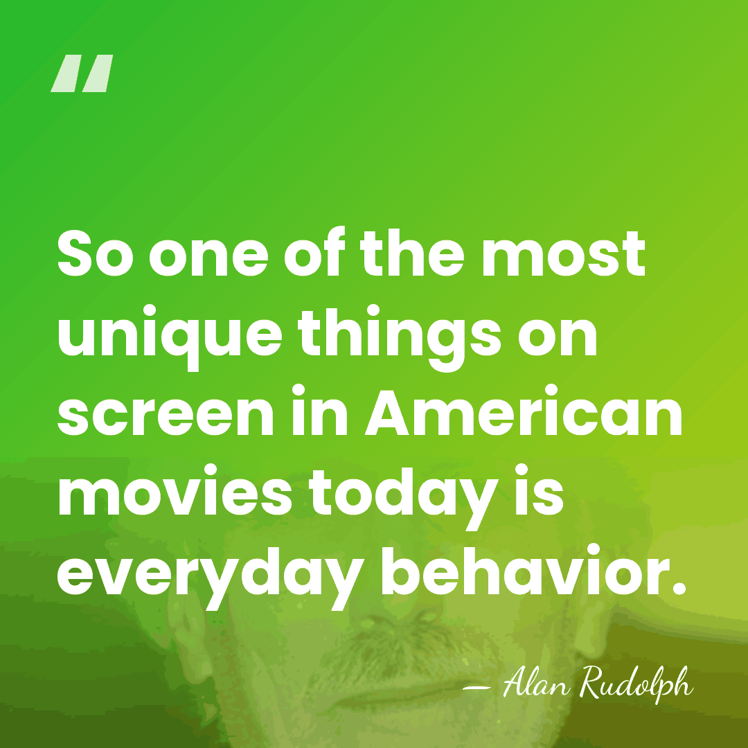 So one of the most unique things on screen in American movies&hellip; - Alan Rudolph