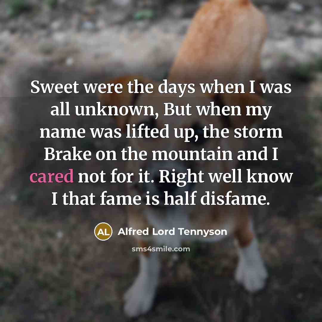“Sweet were the days when I was all unknown, But…” quote by Alfred Lord Tennyson