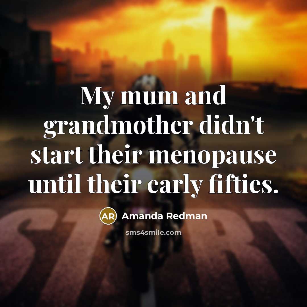 “My mum and grandmother didn't start their menopause until their…” quote by Amanda Redman
