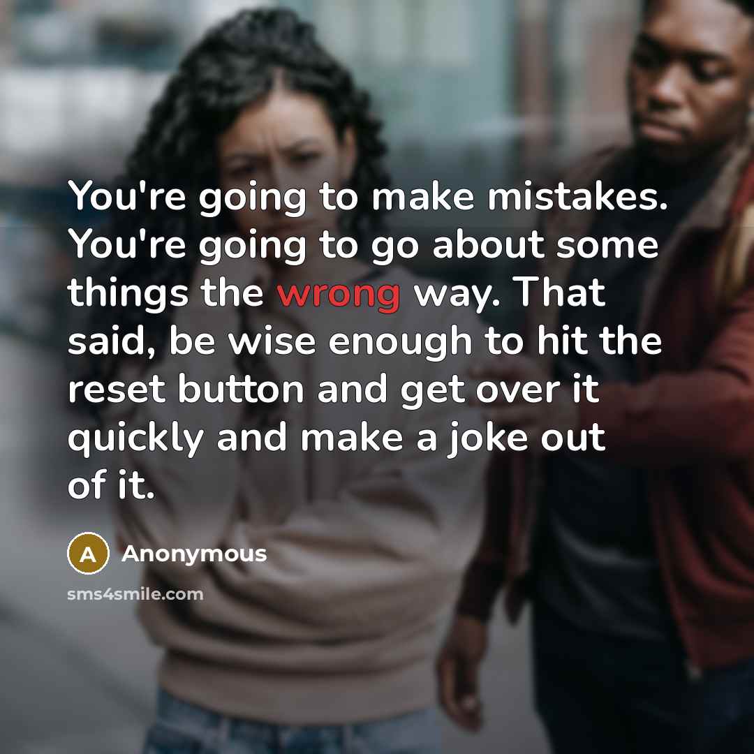 “You're going to make mistakes. You're going to go about…” quote by Anonymous